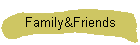 Family&Friends